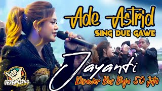 ADE ASTRID DISAWER 50 JUTA BOS BAJA DI LAGU JAYANTI  | ADE ASTRID SING DUWE GAWE