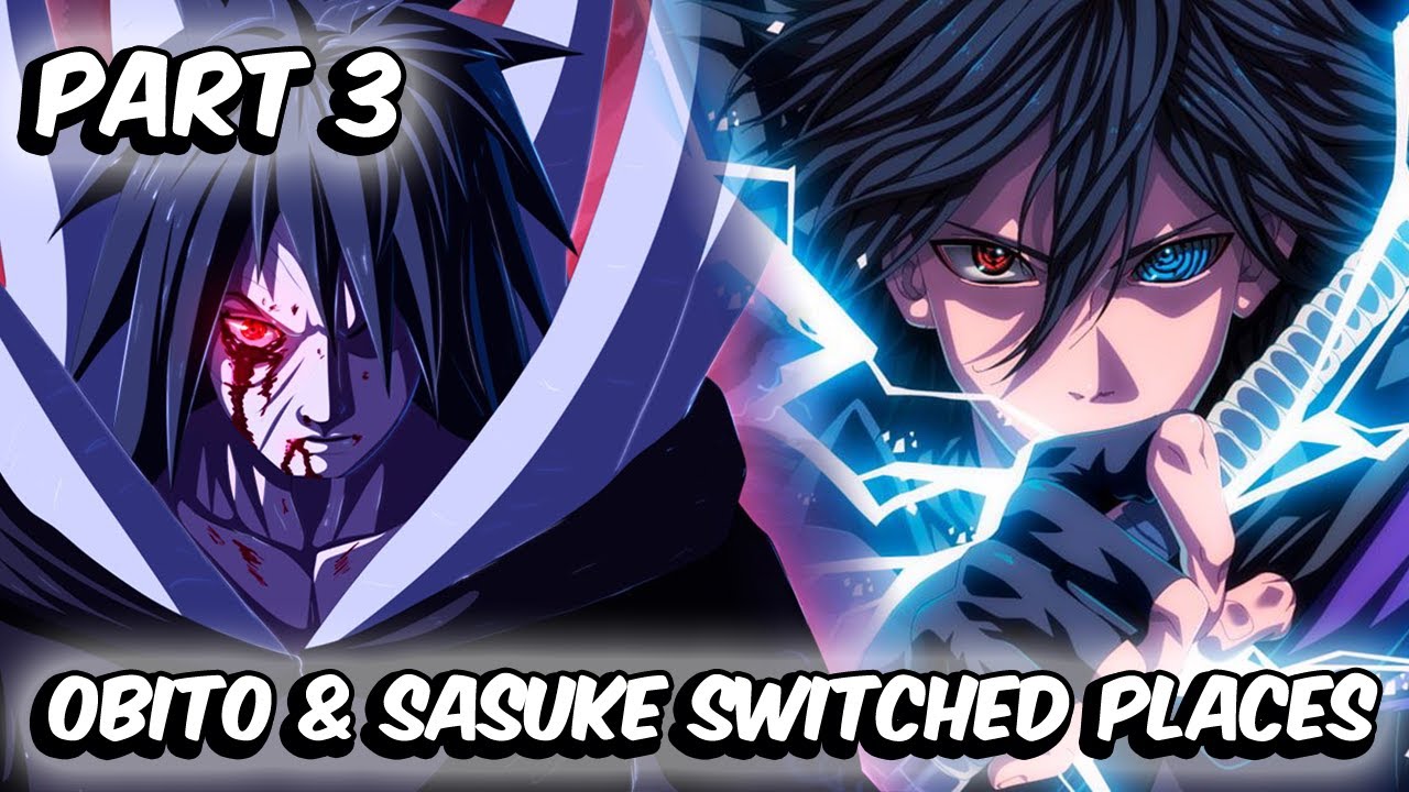 What If Sasuke And Obito Switched Places? (Part 3)