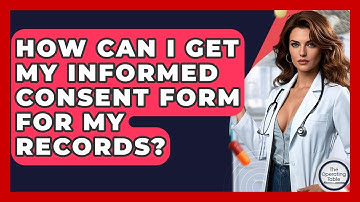 How Can I Get My Informed Consent Form For My Records? - The Operating Table