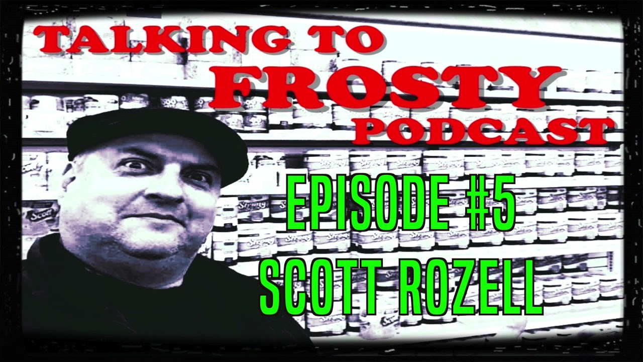 Talking To Frosty Podcast Episode #5 'Scott Rozell'