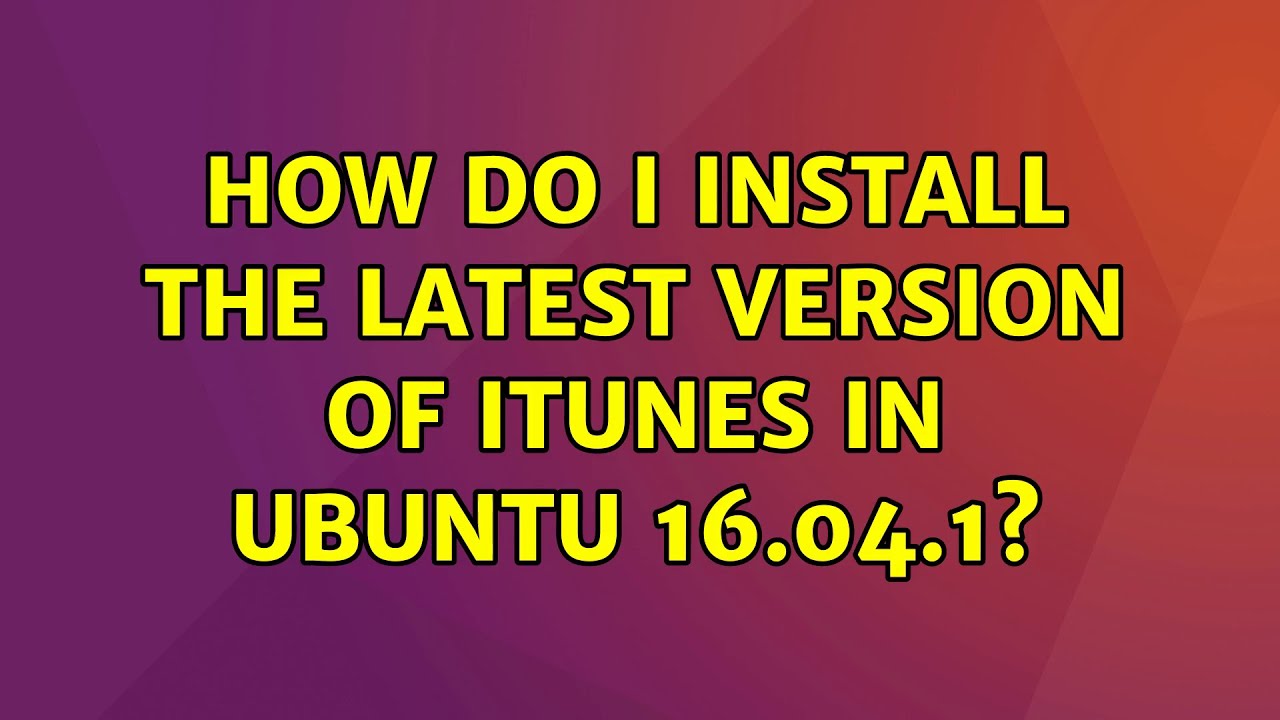 Ubuntu: How do I install the latest version of iTunes in Ubuntu 16.04.1?