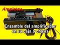 Ensamble del amplificador en su caja o chasis