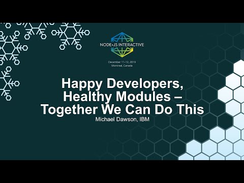 Happy Developers, Healthy Modules - Together We Can Do This - Michael Dawson, IBM