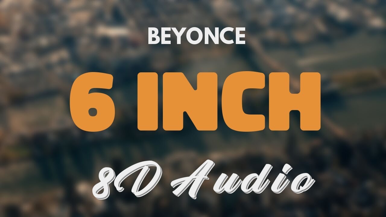 Beyonce Feat. The Weeknd - 6 Inch [8D AUDIO] - YouTube
