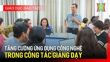 Đẩy mạnh ứng dụng công nghệ thông tin trong dạy và học | Giáo dục và đào tạo