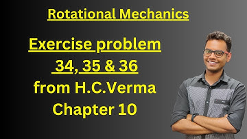 10.18 - Rotational Mechanics | H.C.Verma Exercise Question - 34, 35 & 36 #jee #physics #hcverma
