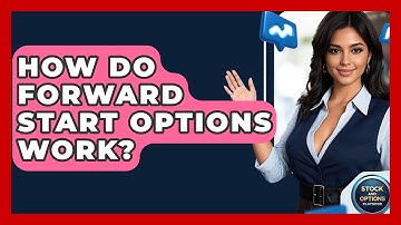 How Do Forward Start Options Work? - Stock and Options Playbook