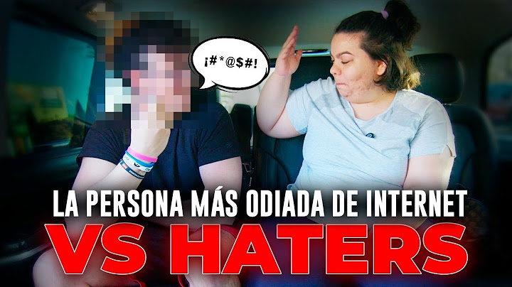 LA PERSONA MÁS ODIADA DE INTERNET VS HATERS