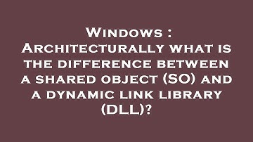 Windows : Architecturally what is the difference between a shared object (SO) and a dynamic link lib