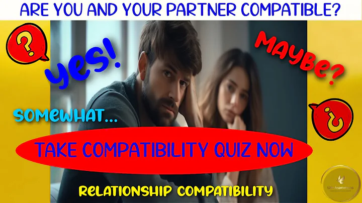 RELATIONSHIP COMPATIBILITY QUIZ - Are You and Your Partner Compatible?