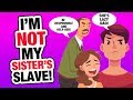 r/EntitledParents - Parents made me my sister's SLAVE...