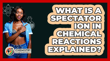What Is A Spectator Ion In Chemical Reactions Explained? - Chemistry For Everyone