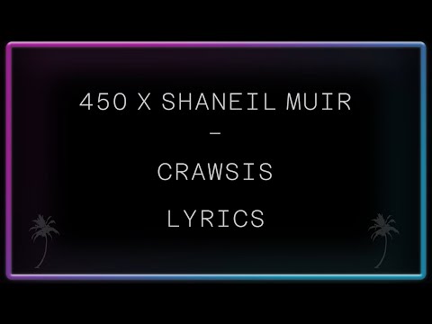 450 x Shaneil Muir - Crawsis  Lyrics