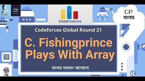 C. Fishingprince Plays With Array || Codeforces Global Round 21 || বাংলায় সমাধান আলোচনা ||