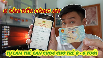 CĂN CƯỚC CHO TRẺ DƯỚI 6 TUỔI | HƯỚNG DẪN CẤP CĂN CƯỚC ONLINE TẠI NHÀ