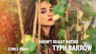Video thumbnail of "Typh Barrow - Doesn't Really Matter - Lyrics Video"