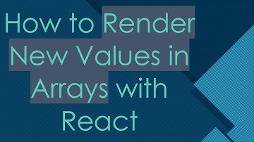 How to Render New Values in Arrays with React