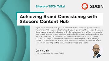 Sitecore TECH Talks - Achieving Brand Consistency with Sitecore Content Hub - Girish Jain