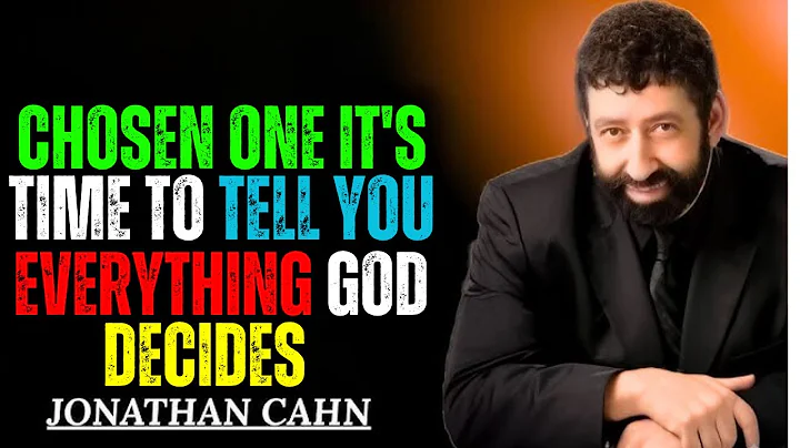 "CHOSEN ONE, IT'S TIME TO TELL YOU EVERYTHING - GOD DECIDES" || JONATHAN CAHN || POWERFUL MESSAGE!