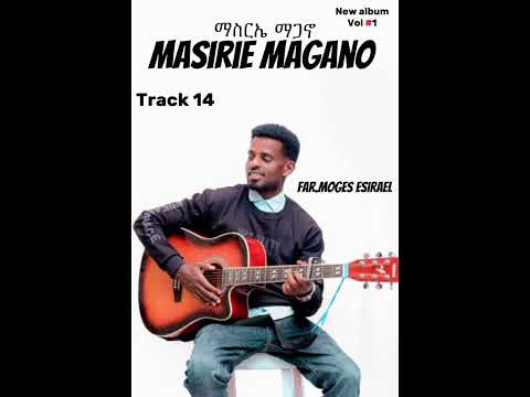 Track 14 Masirie Magano Singer Moges Esirael New Sidamic Full Album