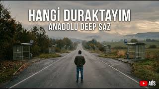 Hangi Duraktayım (Anadolu Deep Saz)