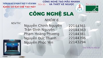 CÔNG NGHỆ IN 3D SLA ( NHÓM 6)