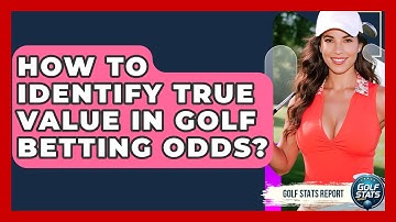How To Identify True Value In Golf Betting Odds? - Golf Stats Report