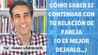 ¿Debo continuar con mi relación de pareja, o es mejor dejarlo?