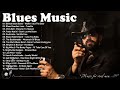 Best Blues Songs Ever - Best Of Relaxing Blues - Blues Playlist Greatest Hits
