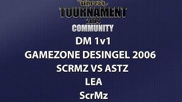 UT2004 DM 1v1 - Gamezone 2006 - ScrMz vs  astz - Lea - ScrMz