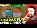 UÇARAK FURY EVİNE GİRMEK Mİ !! SEVERİZ