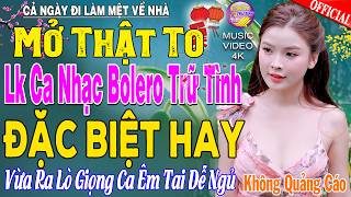 LK Nhạc Trữ Tình Bolero KHÔNG QUẢNG CÁO Cả Xóm Phê -TUYỆT PHẨM Bolero Sến Xưa Ngọt Ngào TOÀN BÀI HAY