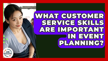 What Customer Service Skills Are Important In Event Planning? - Job Success Network