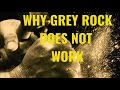 Why Grey Rock Does Not Work