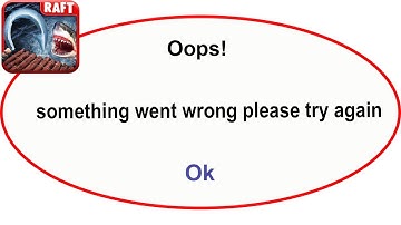 Fix Raft Survival App Oops Something Went Wrong Error | Fix Raft Survival  went wrong error |PSA 24