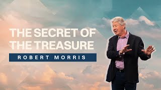 The Secret of the Treasure | Pastor Robert Morris | Gateway Church