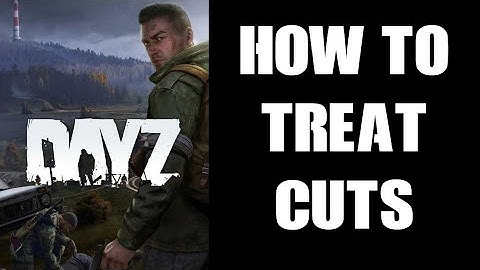 DayZ Beginners Guide How To Avoid Cuts, Treat & Stop Bleeding & Blood Poisoning (PC & Console)