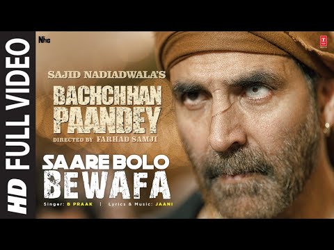 Saare Bolo Bewafa (Full Video) Bachchhan Paandey | Akshay K, Kriti, B Praak, Jaani | Bhushan K