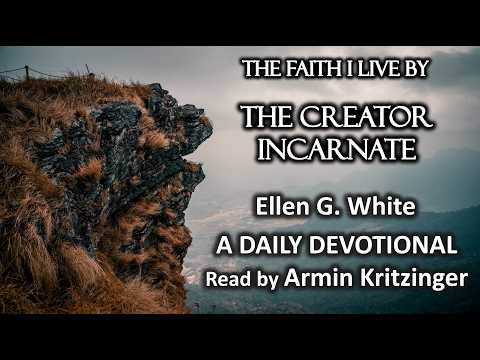 The Creator Incarnate | Feb 11 | The Faith I Live By | Ellen White | Devotional | Ep. 42