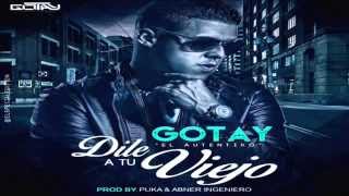 Gotay El Autentiko - Dile A Tu viejo (Prod By Puka, Anber y Nunny) REGGAETON 2015