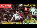 🔴 AO VIVO! TUDO SOBRE FLAMENGO X PALMEIRAS | CADÊ O VAR? | ABEL DESABAFA | FOCO NO DERBY E MTO MAIS