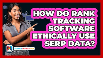 How Do Rank Tracking Software Ethically Use SERP Data? - SearchEnginesHub.com