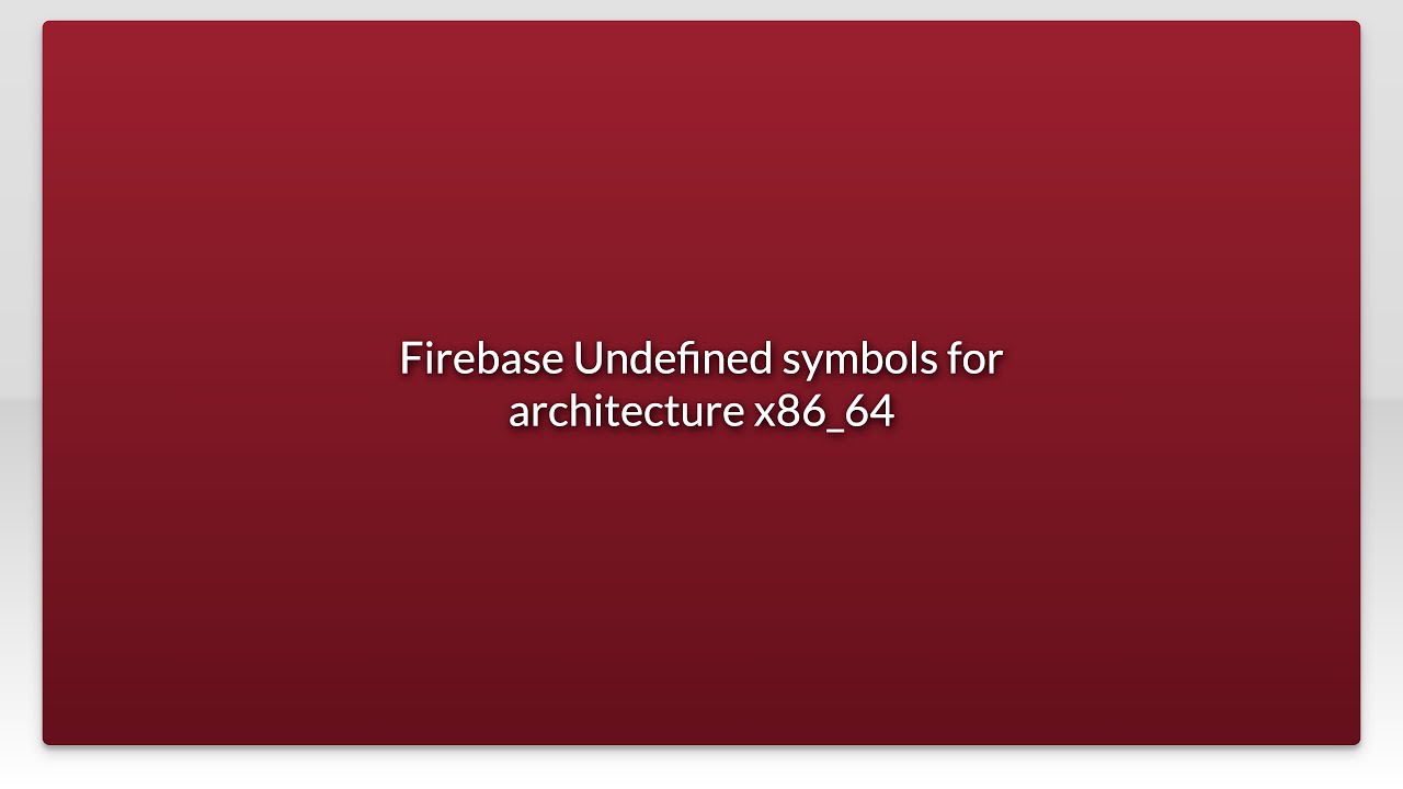 Firebase Undefined Symbols For Architecture X86_64 - Youtube