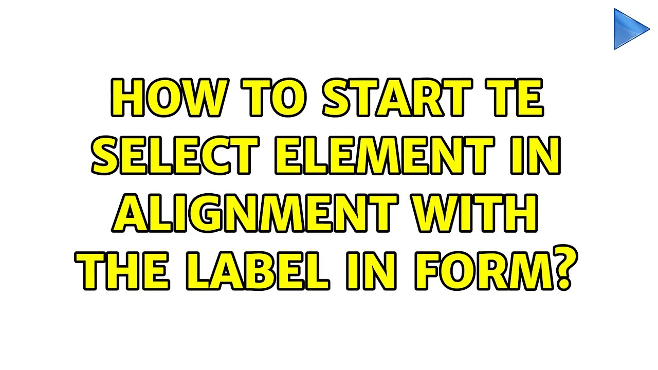 How to start te select element in alignment with the label in form?