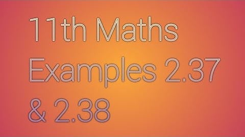 Class 11/ Maths/Examples 2.37 & 2.38/ Chapter 2/AF MATHS