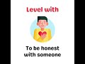 Phrasal verb: Level with (meaning, examples)