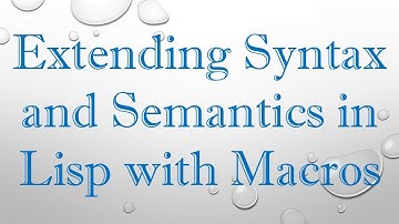 Extending Syntax and Semantics in Lisp with Macros