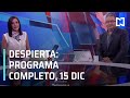 Despierta Programa Completo 15 de Diciembre 2020