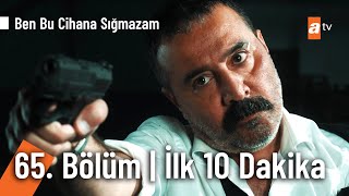 Ben Bu Cihana Sığmazam 65. Bölüm | İlk 10 Dakika