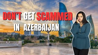 Tourist Scams in Azerbaijan & How to Avoid Them